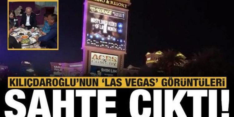 Kılıçdaroğlu’nun ‘Las Vegas görüntüleri’ sahte çıktı: CHP medyası bildiğiniz gibi