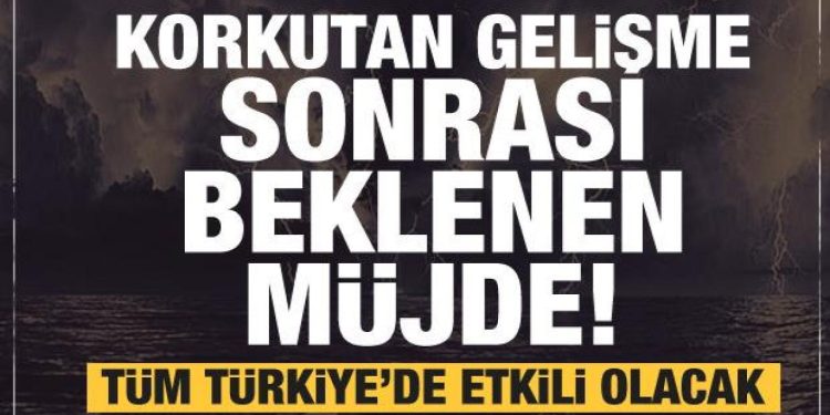Korkutan gelişme sonrası müjdeli haber! Tüm Türkiye’de etkili olacak…