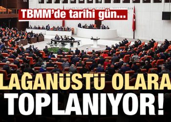 Meclis olağanüstü toplanıyor! Tarihi gün