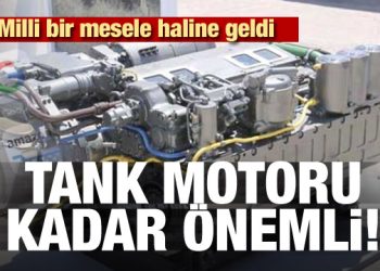 Milli mesele haline geldi! Tank motoru kadar önemli