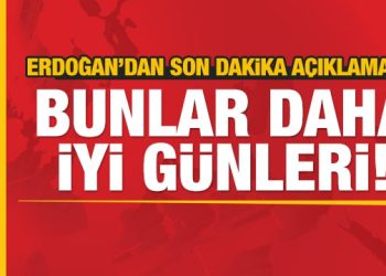 Son dakika: Erdoğan, ‘Bunlar daha iyi günleri’ diyerek resti çekti