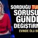 Sorduğu Türkiye sorusu gündemi değiştirmişti! Evinde ölü bulundu