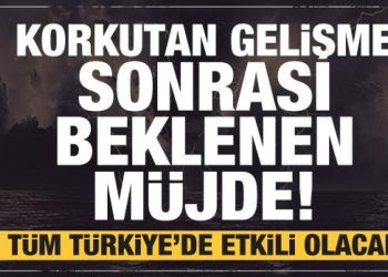 Tehlike çanları çalarken müjdeli haber! Tüm Türkiye’de etkili olacak…!