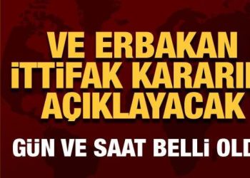 Ve Erbakan ittifak kararını açıklayacak! Gün ve saat belli oldu