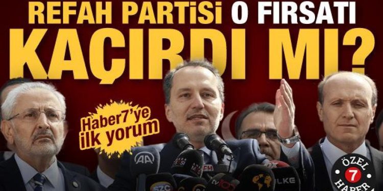 Yeniden Refah o fırsatı tepti mi? Uzmanlardan Haber7’ye ilk yorum