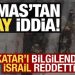 Son dakika: Hamas’tan olay iddia: Katar’ı bilgilendirdik, İsrail reddetti!
