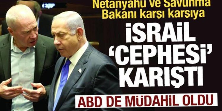 İsrail ‘cephesi’ karıştı: Netanyahu ve savunma bakanı karşı karşıya geldi