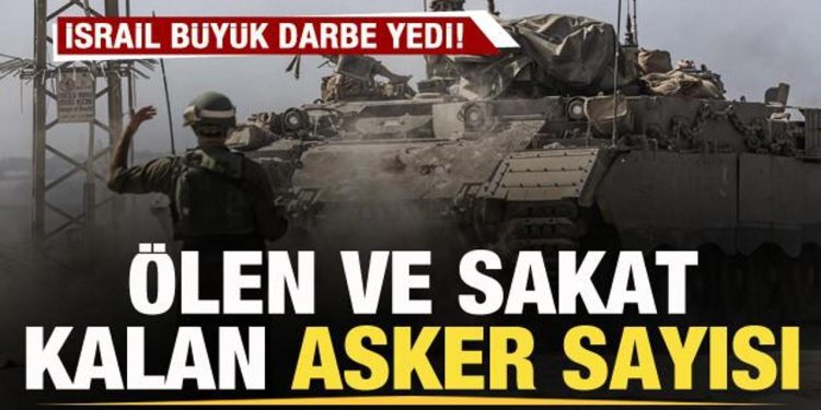 İsrail’e darbe üstüne darbe! Ölen ve sakat kalan asker sayısı